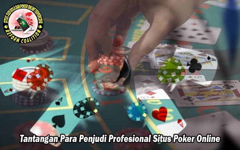 Tantangan Para Penjudi Profesional Situs Poker Online
